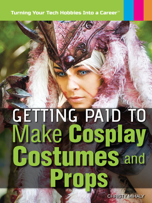 Title details for Getting Paid to Make Cosplay Costumes and Props by Christy Mihaly - Available